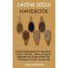 Saving Seeds Handbook: A Seed Saving Guide for Gardeners to Sow, Harvest, Clean, and Store Vegetable and Flower Seeds Plus Techniques To Get You Start