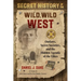 Secret History of the Wild, Wild West: Outlaws, Secret Societies, and the Hidden Agenda of the Elites