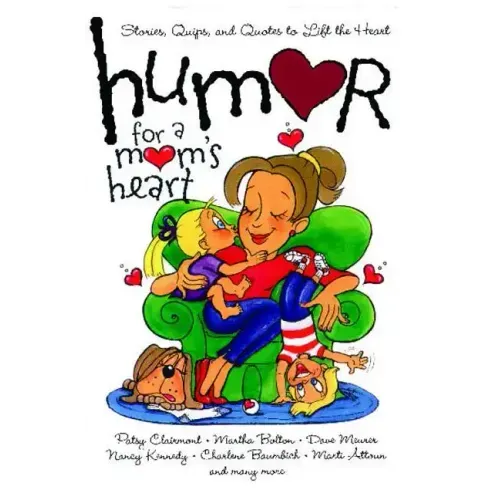 Humor for a Mom's Heart: Stories, Quips, and Quotes to Lift the Heart