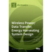 Wireless Power/Data Transfer, Energy Harvesting System Design