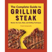 The Complete Guide to Grilling Steak Cookbook: Master the Cuts, Rubs, and Grilling Techniques