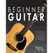 Beginner Guitar: The All-in-One Guide