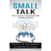 Small Talk: Talk to Anybody in Any Situation With Complete Confidence (How to Make Small Talk in Any Situation)