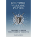End Times Warfare Prayer: Prayers to Break the Powers of the Devil