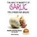 Health Benefits of Garlic For Cooking and Health
