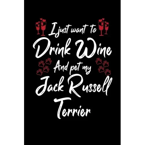 I Just Wanna Drink Wine And Pet My Jack Russell Terrier
