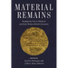 Material Remains: Reading the Past in Medieval and Early Modern British Literature