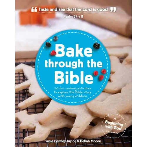 Bake Through the Bible: 20 Cooking Activities to Explore Bible Truths with Your Child
