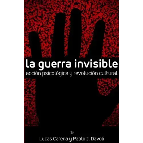 La Guerra Invisible. Acción psicológica y revolución cultural