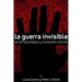La Guerra Invisible. Acción psicológica y revolución cultural