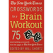 The New York Times Crosswords for a Brain Workout: 75 Mind-Building Crosswords from the Pages of the New York Times