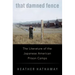 That Damned Fence: The Literature of the Japanese American Prison Camps