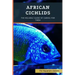 African Cichlids: The Reliable Guide Of Caring For Them