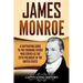James Monroe: A Captivating Guide to the Founding Father Who Served as the Fifth President of the United States