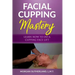 Facial Cupping Mastery: Learn How To Do A Cupping Face Lift