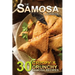 The Samosa Cookbook: 30 Crispy and Crunchy Samosa Recipes