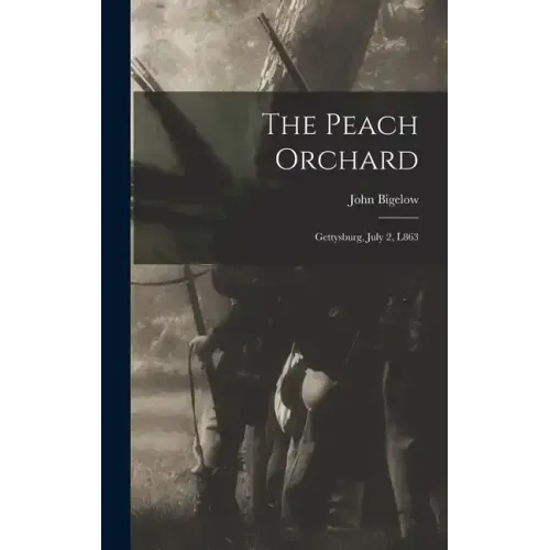 The Peach Orchard: Gettysburg, July 2, L863