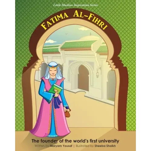Fatima Al-Fihri The founder of the world's first university: Little Muslims Inspiration Series