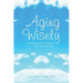 Aging Wisely: Facing Emotional Challenges from 50 to 85+ Years