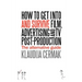 How to Get Into and Survive Film, Advertising and TV Post-Production - The Alternative Guide