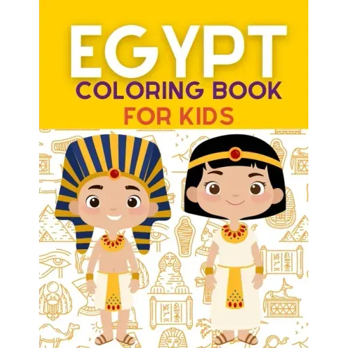 Egypt Coloring Book: Ancient Egypt Coloring Book For Kids With +40 Unique Large Designs of Pharaohs, Pyramids, Sphinxes, Hieroglyphs Symbol