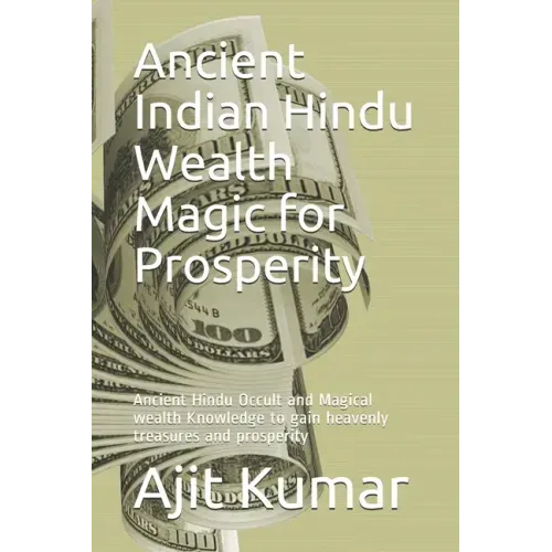 Ancient Indian Hindu Wealth Magic for Prosperity: Ancient Hindu Occult and Magical wealth Knowledge to gain heavenly treasures and prosperity