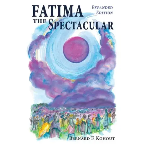 Fatima the Spectacular: A New and Very Different Study of the Events of 1917