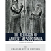 Religions of the World: The Religion of Ancient Mesopotamia