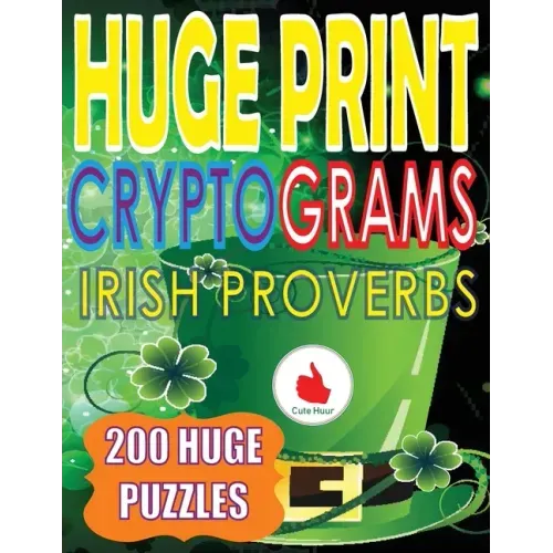 Huge Print Cryptograms of Irish Proverbs: 200 Large Print Cryptogram Puzzles With A Huge 36 Point Font Size In A Big 8.5 x 11 Inch Book.