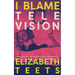 I Blame Television: Essays on the Pop Culture that Raised, Ruined, and Enraptured Me
