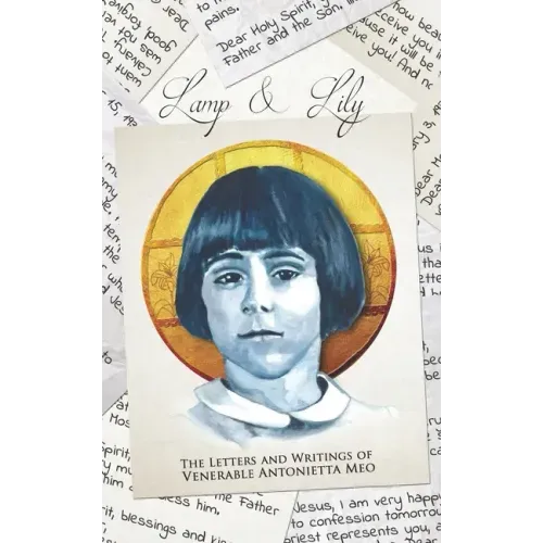 Lamp & Lily: The Letters and Writings of Venerable Antonietta Meo