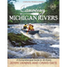 Canoeing Michigan Rivers: A Comprehensive Guide to 45 Rivers, Revise and Updated