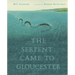 The Serpent Came to Gloucester