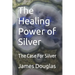 The Healing Power of Silver: The Case For Silver