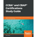 CCBA(R) and CBAP(R) Certifications Study Guide: Expert tips and practices in business analysis to pass the certification exams on the first attempt