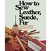 How to Sew Leather, Suede, Fur