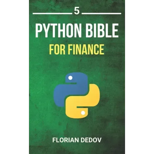 The Python Bible Volume 5: Python For Finance (Stock Analysis, Trading, Share Prices)