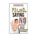 The Power Of Saying No: Learn The Power Saying No More Often And Achieve Greater Success In The Process