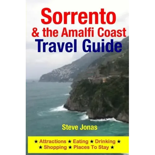 Sorrento & the Amalfi Coast Travel Guide: Attractions, Eating, Drinking, Shopping & Places To Stay