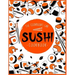 Sushi Cookbook: The Step-by-Step Sushi Guide for beginners with easy to follow, healthy, and Tasty recipes. How to Make Sushi at Home