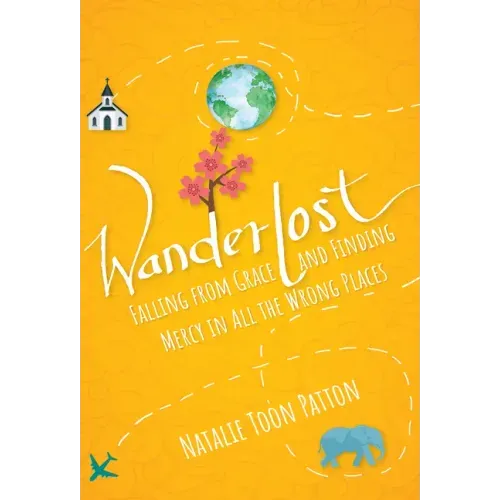 Wanderlost: Falling from Grace and Finding Mercy in All the Wrong Places