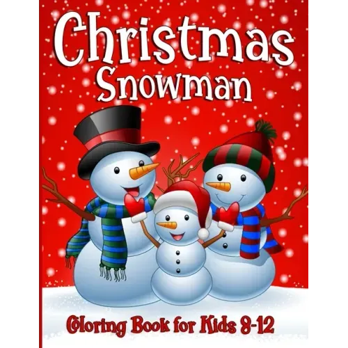 Snowman Coloring Book For Kids Ages 8-12: 50 Fun Unique Christmas Coloring Pages for Children of all Ages from Toddlers to Adults