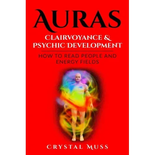 Auras: Clairvoyance & Psychic Development: Energy Fields and Reading People