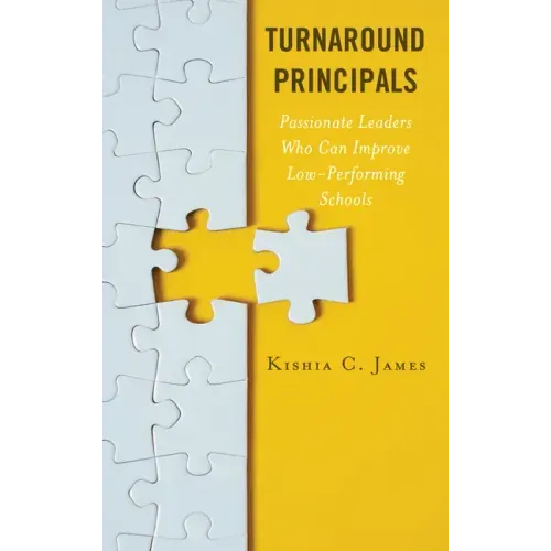 Turnaround Principals: Passionate Leaders Who Can Improve Low-Performing Schools