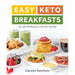Easy Keto Breakfasts: 60+ Low-Carb Recipes to Jump-Start Your Day