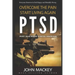 Ptsd: Post Traumatic Stress Disorder: Overcome The Pain, Start Living Again