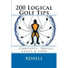 200 Logical Golf Tips: Concepts, Drills, Logic & Lore