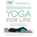 Yoga Journal Presents Restorative Yoga for Life: A Relaxing Way to De-Stress, Re-Energize, and Find Balance