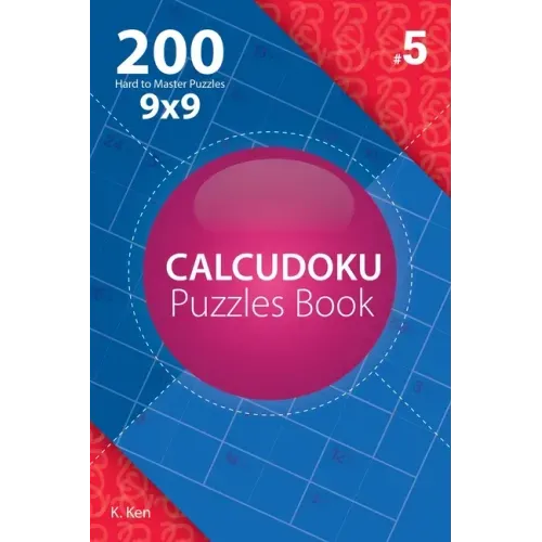 Calcudoku - 200 Hard to Master Puzzles 9x9 (Volume 5)