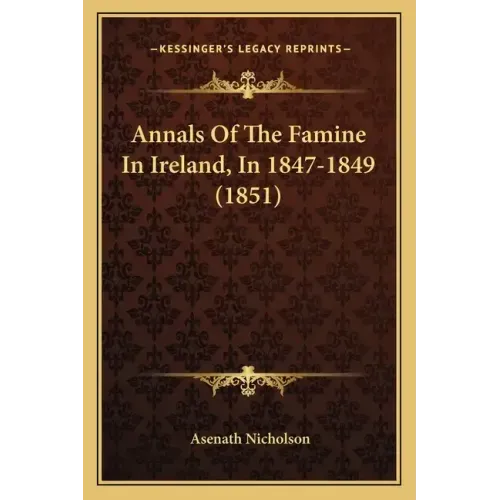 Annals of the Famine in Ireland, in 1847-1849 (1851)